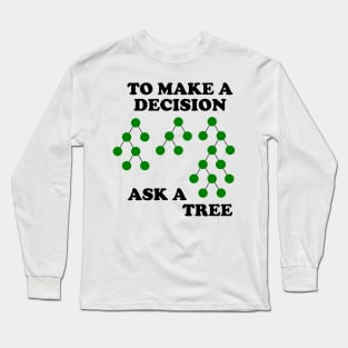 Decision Trees : Make a Decision Long Sleeve T-Shirt